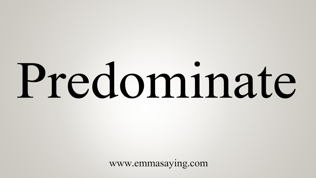 How To Say Predominate