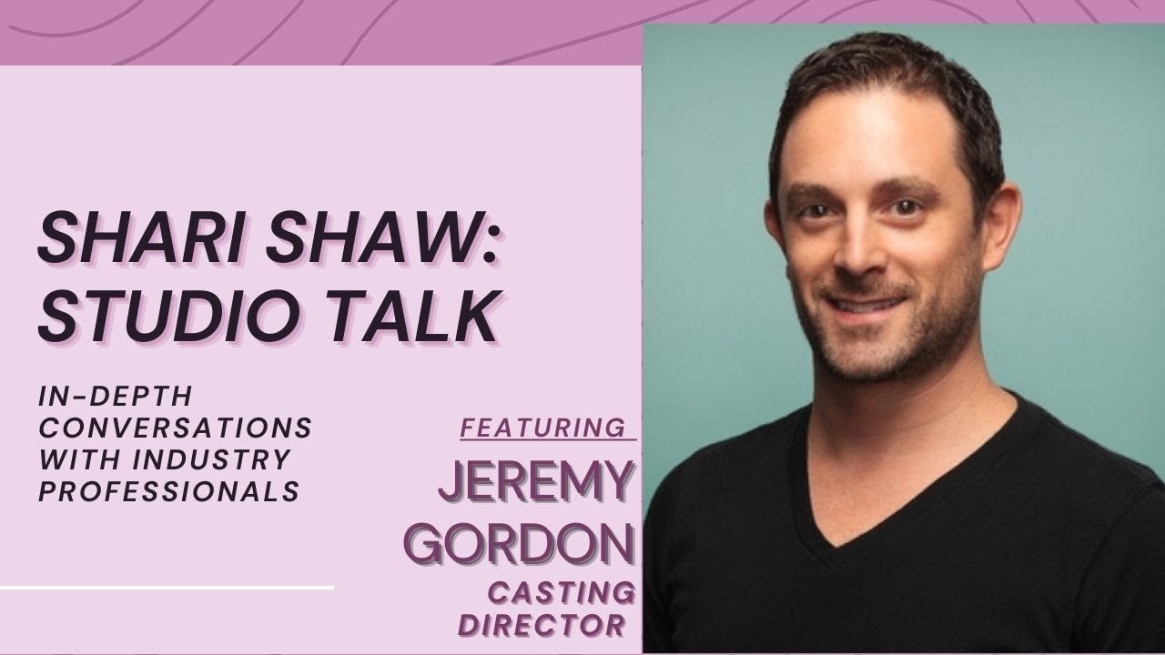 SHARI SHAW:STUDIO TALK w/ CASTING DIRECTOR JEREMY GORDON