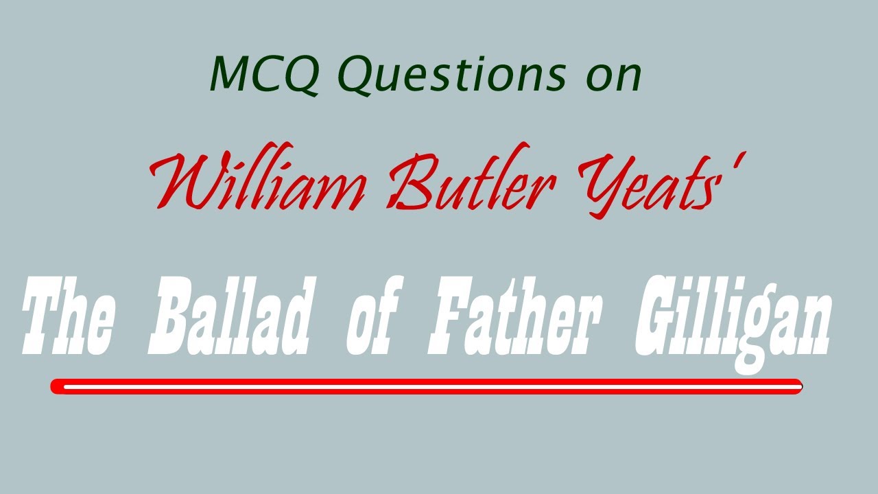 The Ballad Of Father Gilligan W B Yeats MCQ