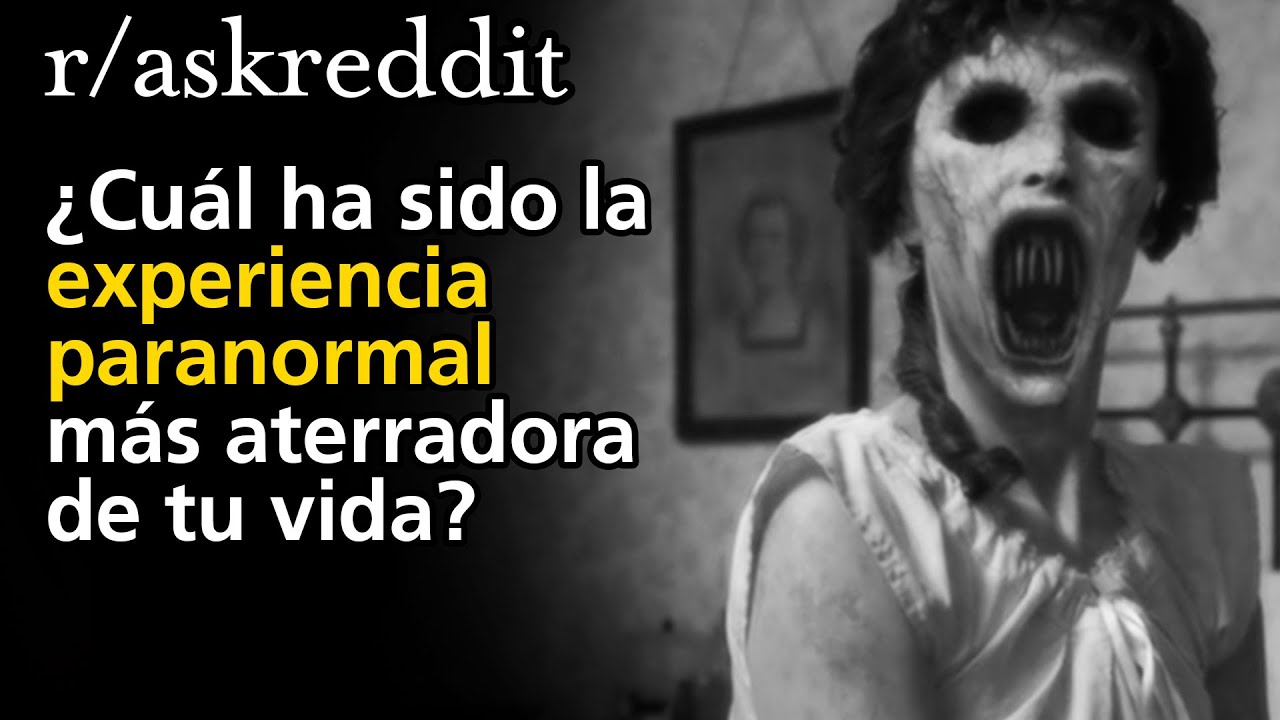 ¿Cuál ha sido la experiencia paranormal más aterradora de tu vida?