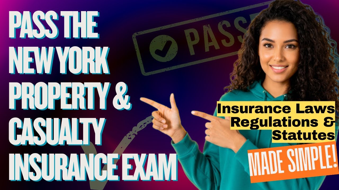 Pass the New York Property and Casualty Insurance Exam - Laws & Regulations Complete Breakdown
