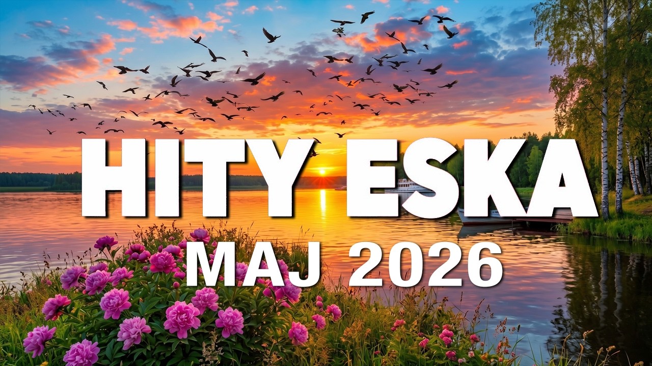 Eska Hity Maj 2026 -- Największe Radiowe Hity --  Najnowsze Przeboje z Radia Eska 2026