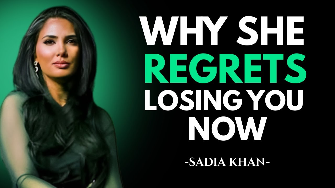 Why She Regrets Losing You Now | SADIA KHAN