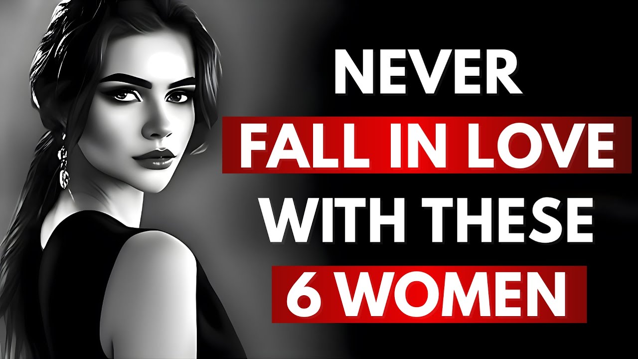 Never Fall in Love With These 6 Types of Women | Stoic Rules for Men | Emotional Traps