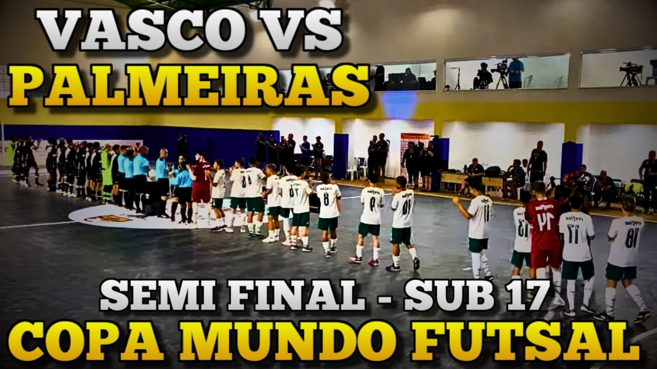 SEMI FINAL COPA MUNDO FUTSAL - PALMEIRAS x VASCO - SUB 17