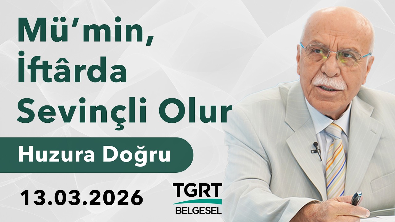 Mü'min, İftarda Sevinçli Olur - Osman Ünlü ile Huzura Doğru | 13 Mart 2026