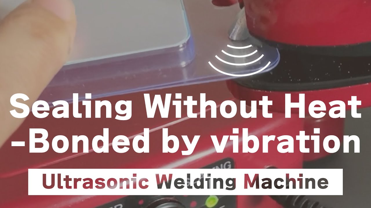 Sealing without heat bonded by vibration-easy and safe welding tool- Ultrasonic welders