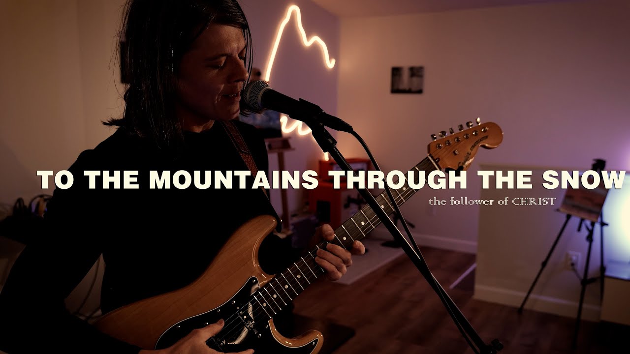 The Follower of Christ - To the Mountains Through the Snow