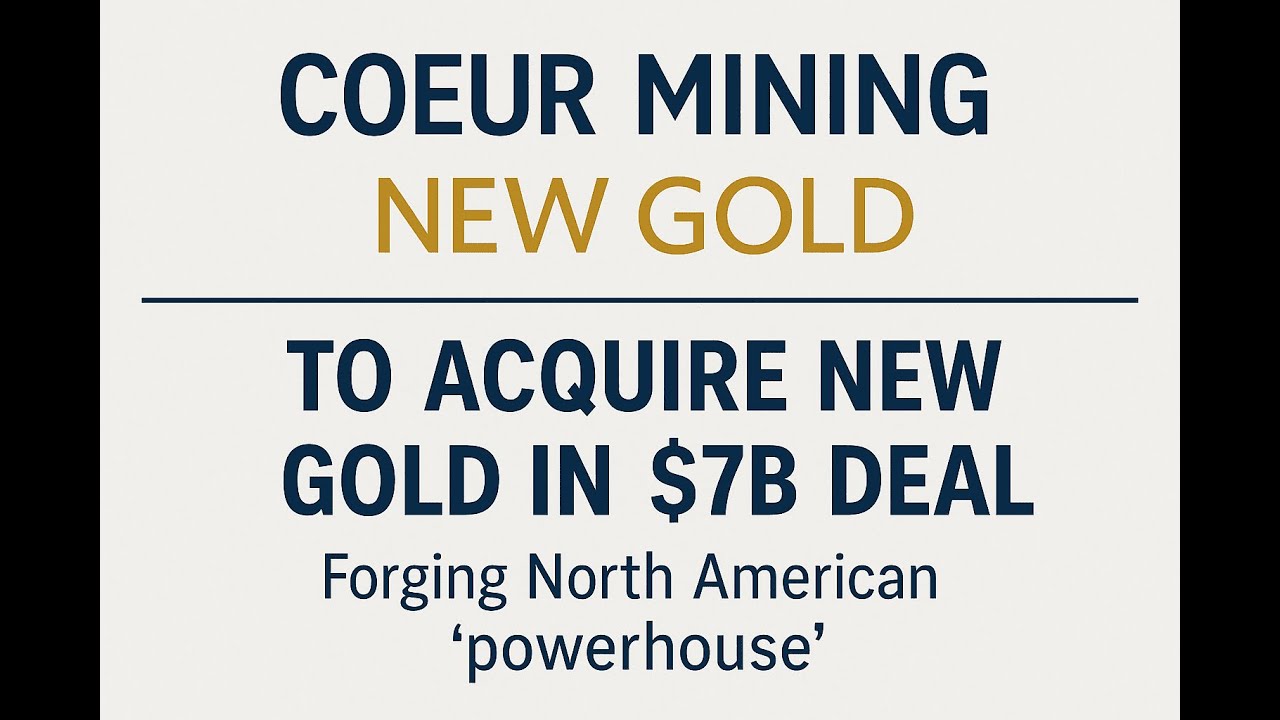 Coeur Mining&rsquo;s $7 Billion Mega-Deal &ndash; New Gold Acquisition Explained