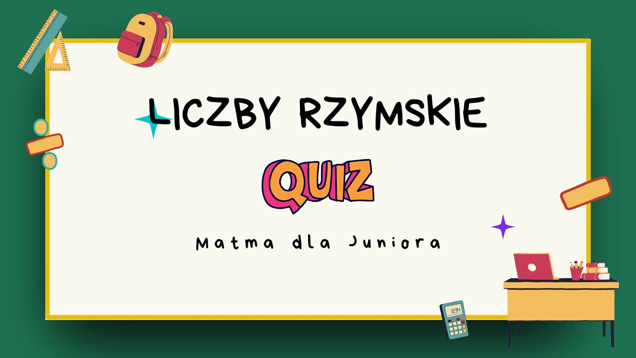 LICZBY RZYMSKIE - QUIZ. Sprawdź się!
