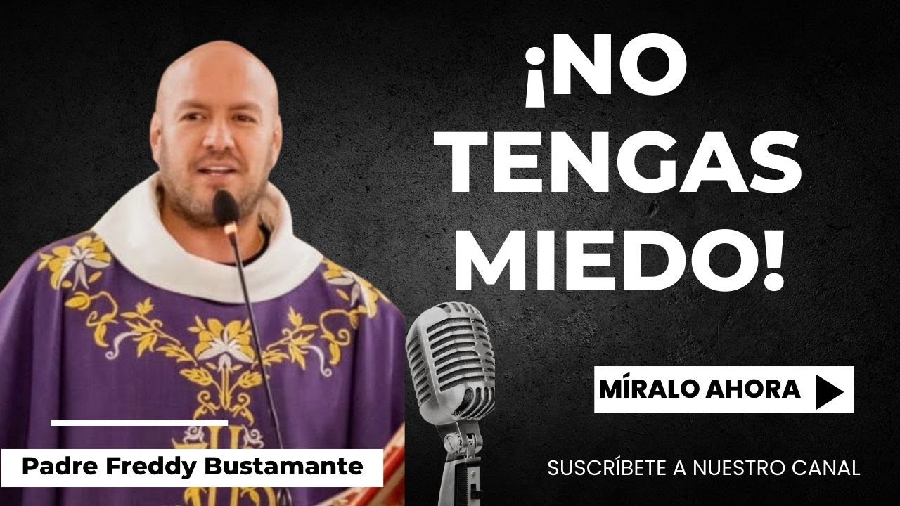 No tengas miedo  - Padre Freddy Bustamante