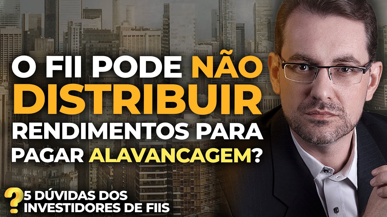 O FII PODE NÃO DISTRIBUIR RENDIMENTOS PARA PAGAR ALAVANCAGEM? | 5 dúvidas dos Investidores de FIIs