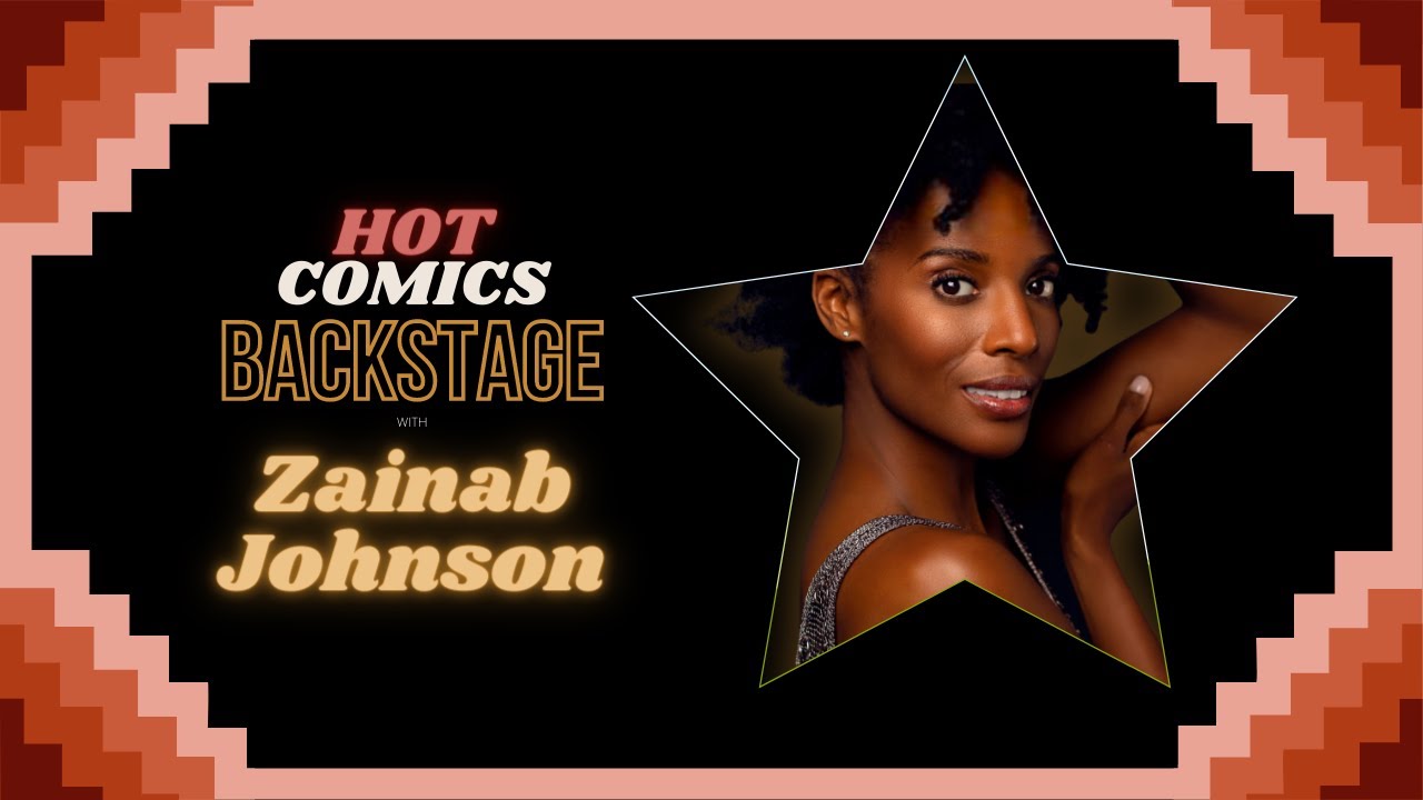 021 - Hot Comics Backstage with ZAINAB JOHNSON