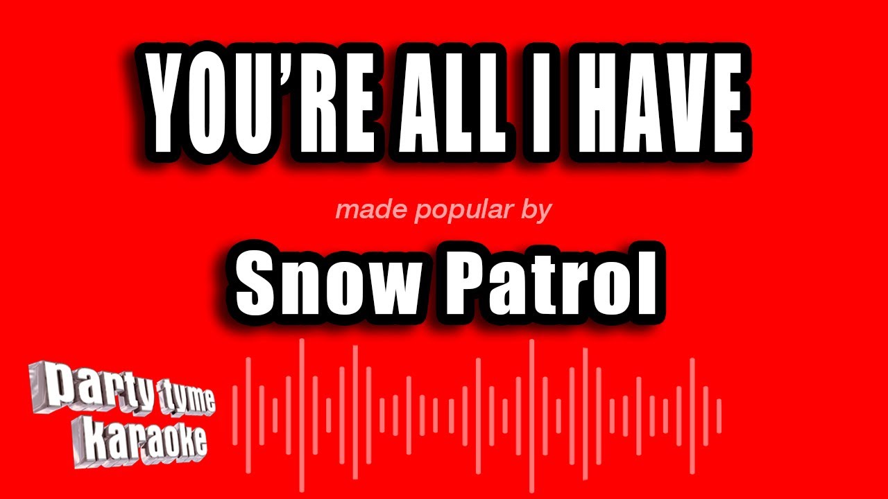 Snow Patrol - You're All I Have (Karaoke Version)