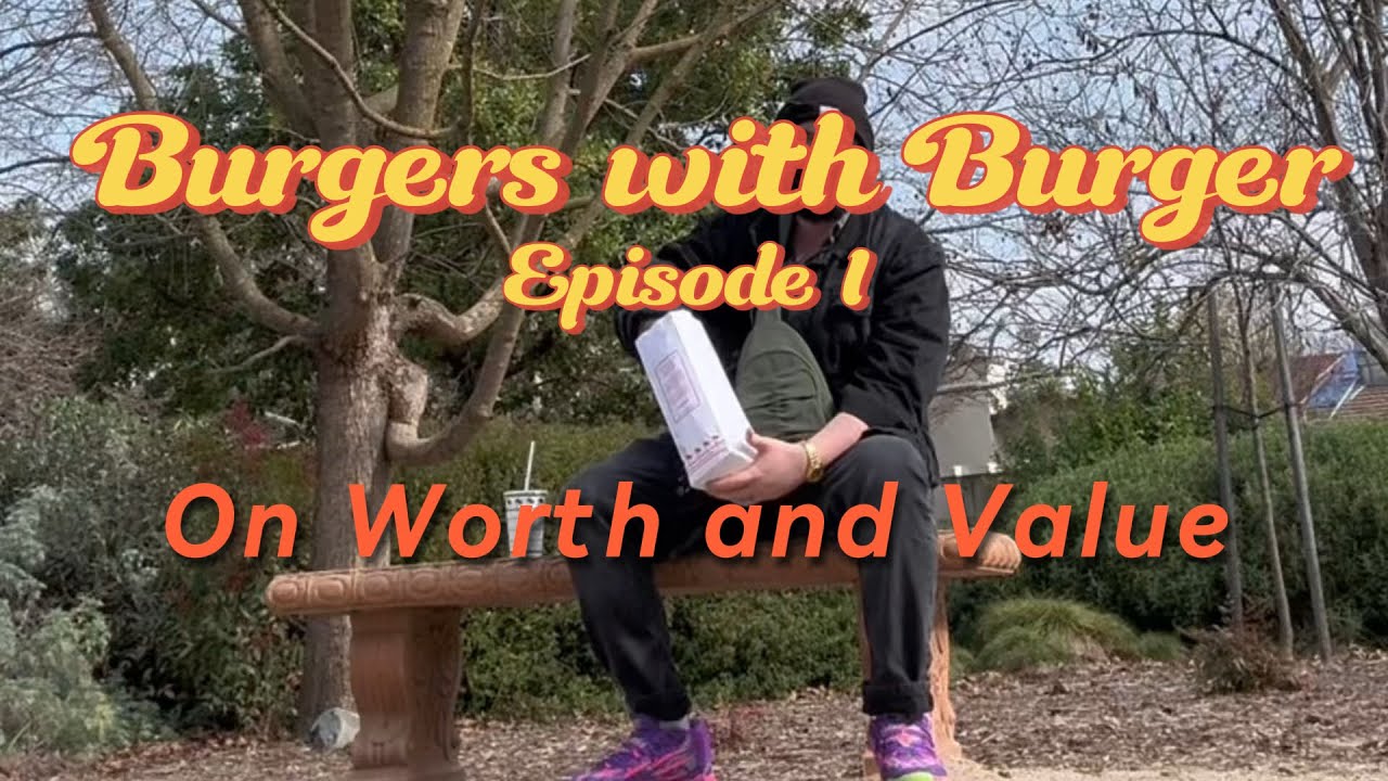 Burgers with Burger Episode 1 | Worth and Value