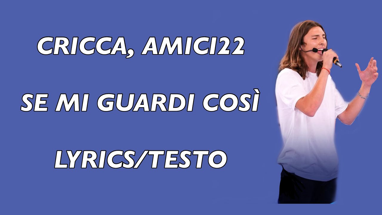 CRICCA AMICI22 - SE MI GUARDI COSÌ - LYRICS/TESTO