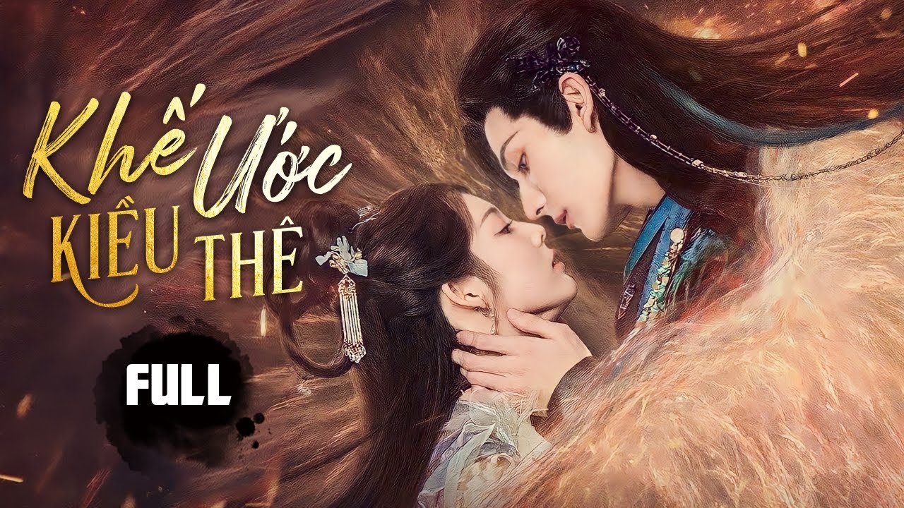 KHẾ ƯỚC KIỀU THÊ - Full | Mối Tình Khắc Cốt Ghi Tâm Của Thượng Thần Lạnh Lùng Và Thiếu Nữ Phàm Trần
