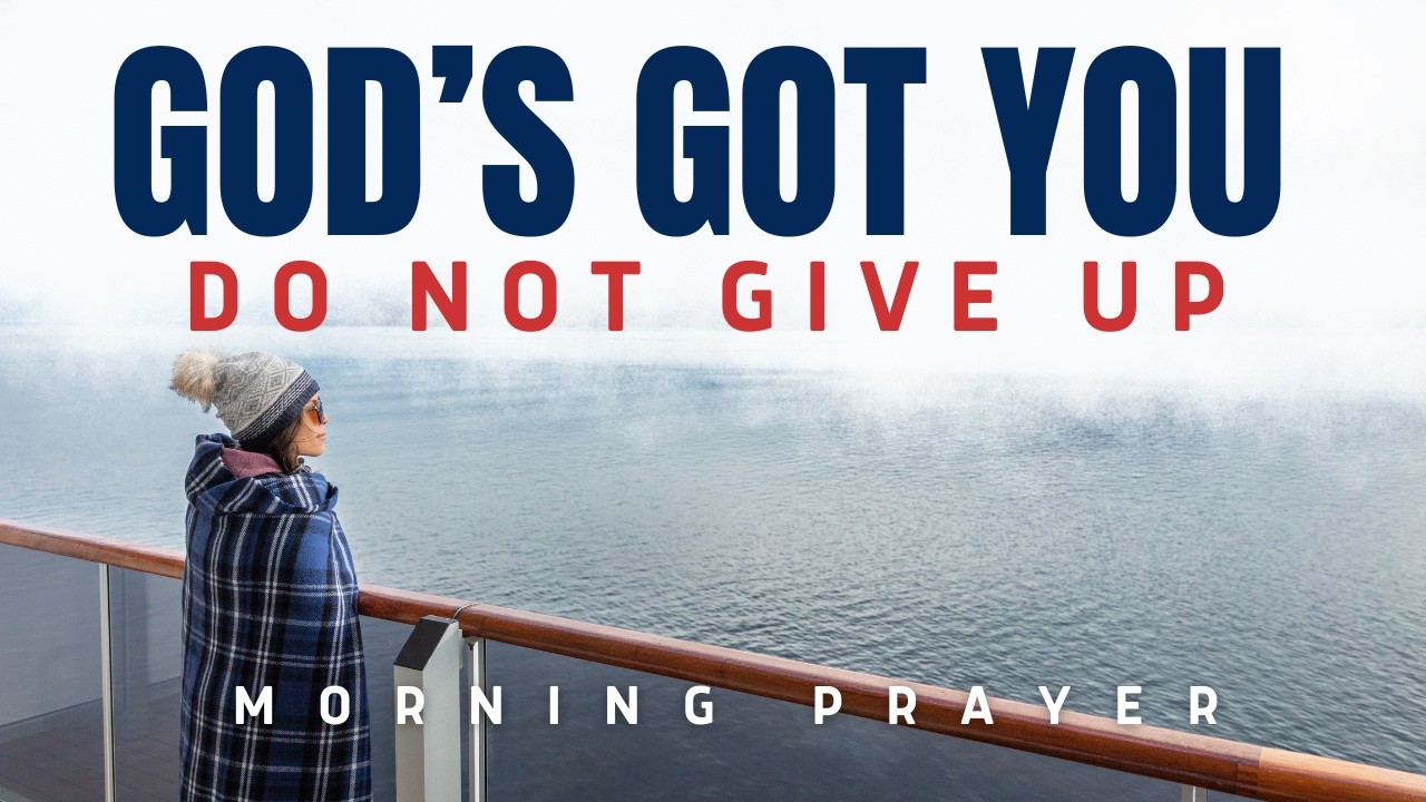 When You Feel Like Giving Up, Remember God&rsquo;s Plan | Morning Prayer