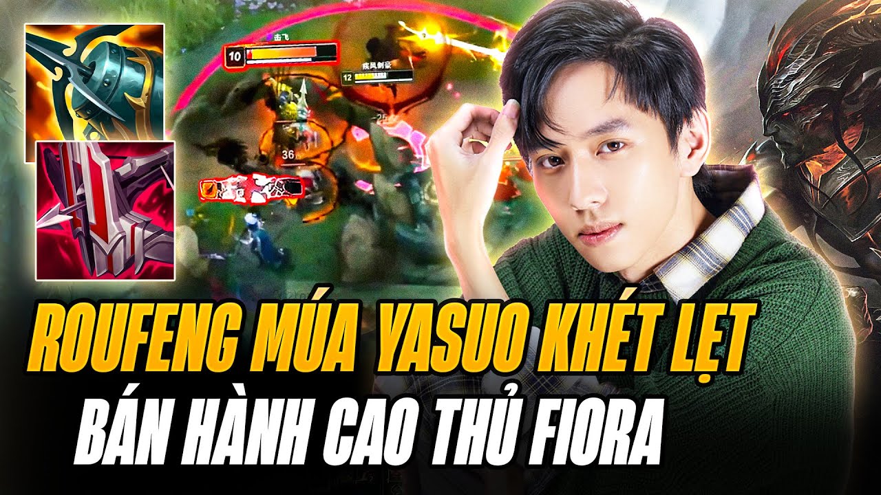 Roufeng V&agrave; Con Yasuo Kho Đồ Cực Chiến B&aacute;n H&agrave;nh Cao Thủ Fiora Farm Mạng G&aacute;nh Team Cực Kh&eacute;t