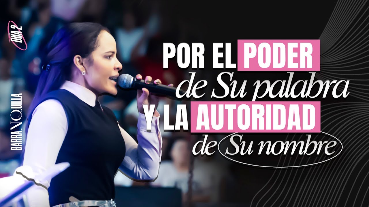 POR EL PODER DE SU PALABRA Y LA AUTORIDAD DE SU NOMBRE - Pastora Yesenia Then [Colombia, DIA 2]