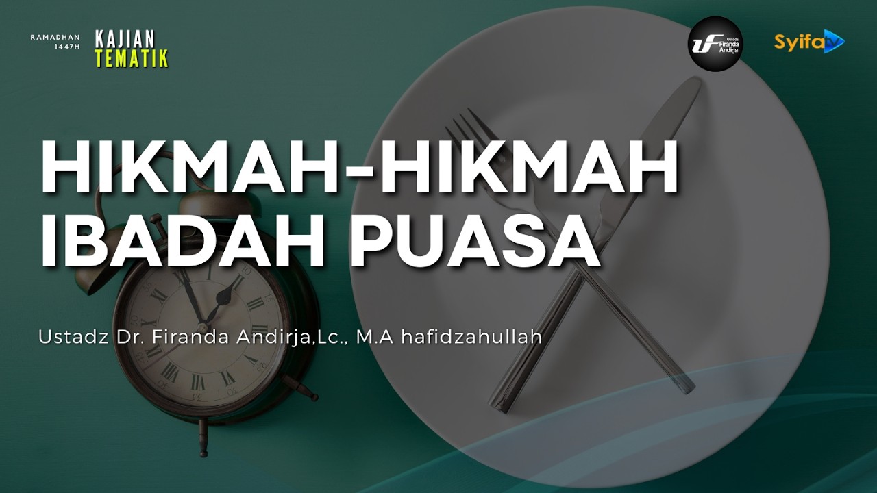 HIKMAH-HIKMAH IBADAH PUASA - Ustadz Dr. Firanda Andirja, M.A