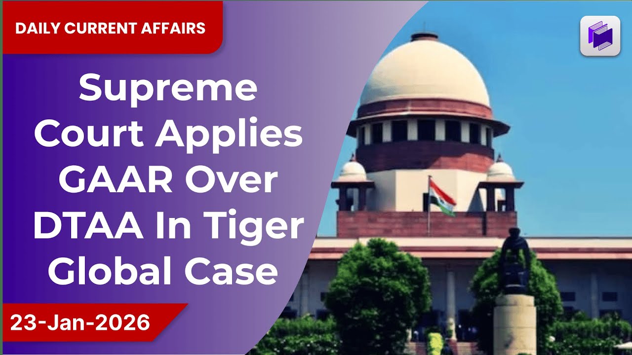 ⚖️📑 Supreme Court applies GAAR over DTAA in Tiger Global case | 23 Jan 2026