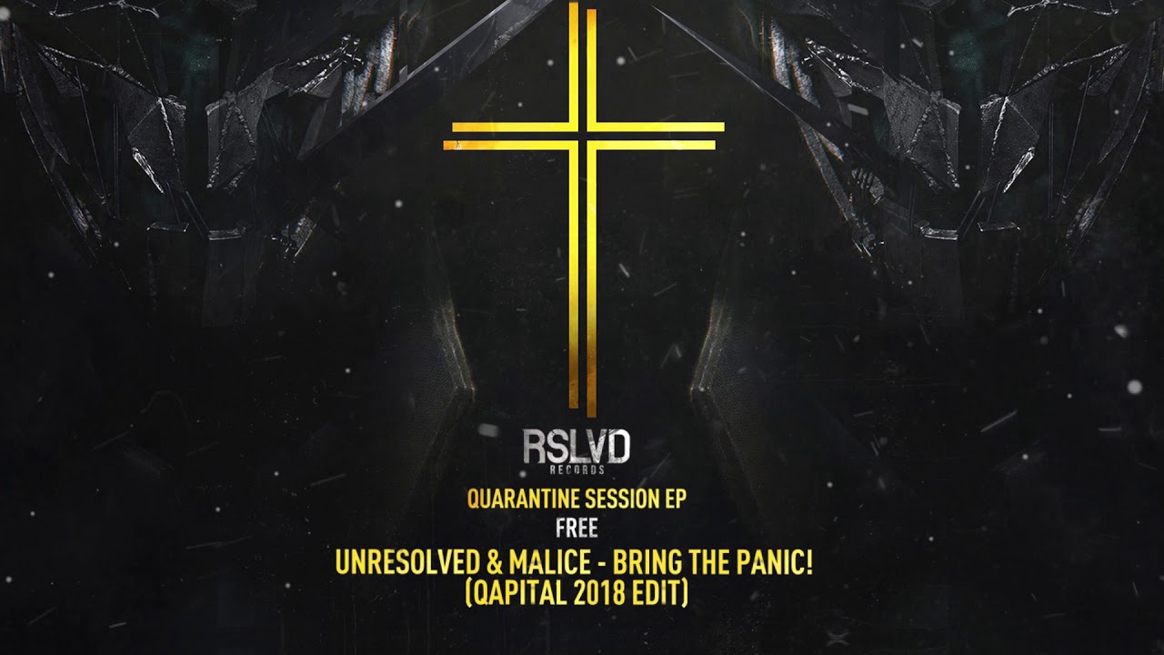 Unresolved & Malice - Bring The Panic! (QAPITAL 2018 EDIT) | RSLVD - FREE QUARANTINE SESSION EP †