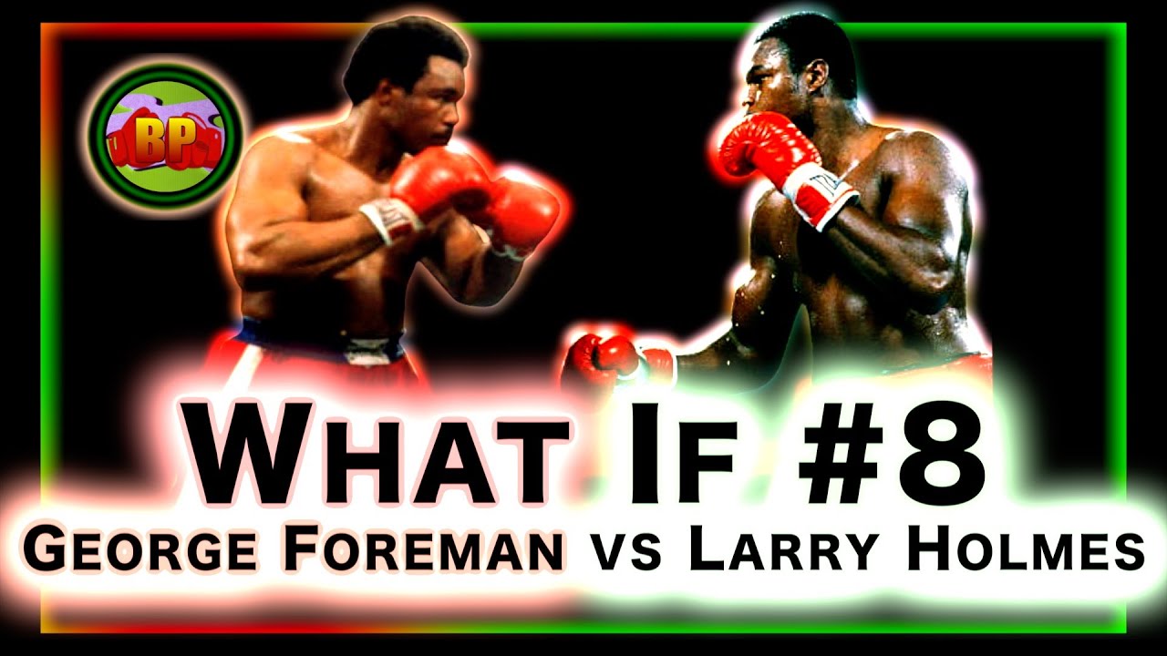 What If George Foreman fought Larry Holmes | What If #8