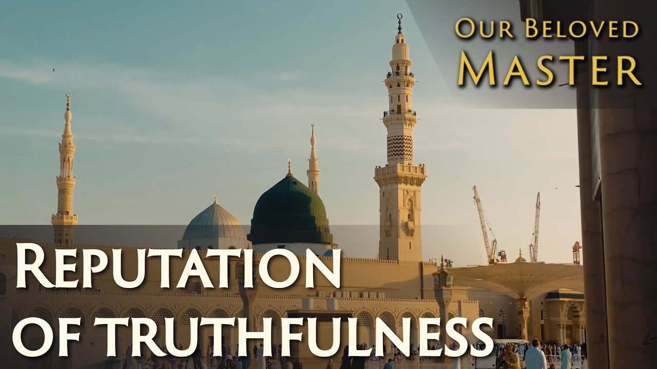 Our Beloved Master | Reputation of the truthfulness of the Holy Prophet (sa)