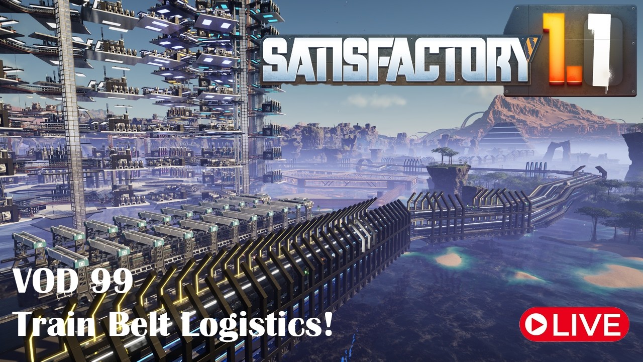 Train Logistics! - Satisfactory 1.1 - Live - VOD 99
