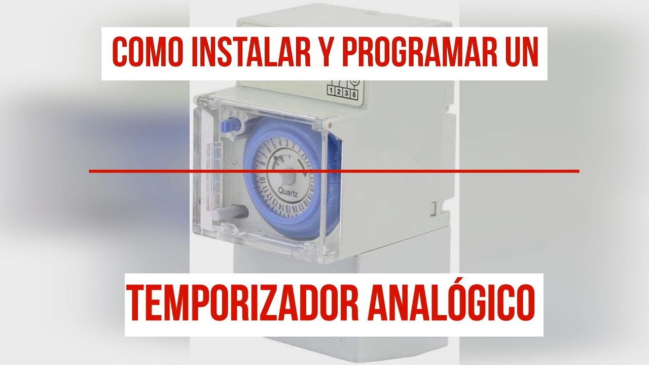 Temporizador analogico. Cómo instalar y programarlo