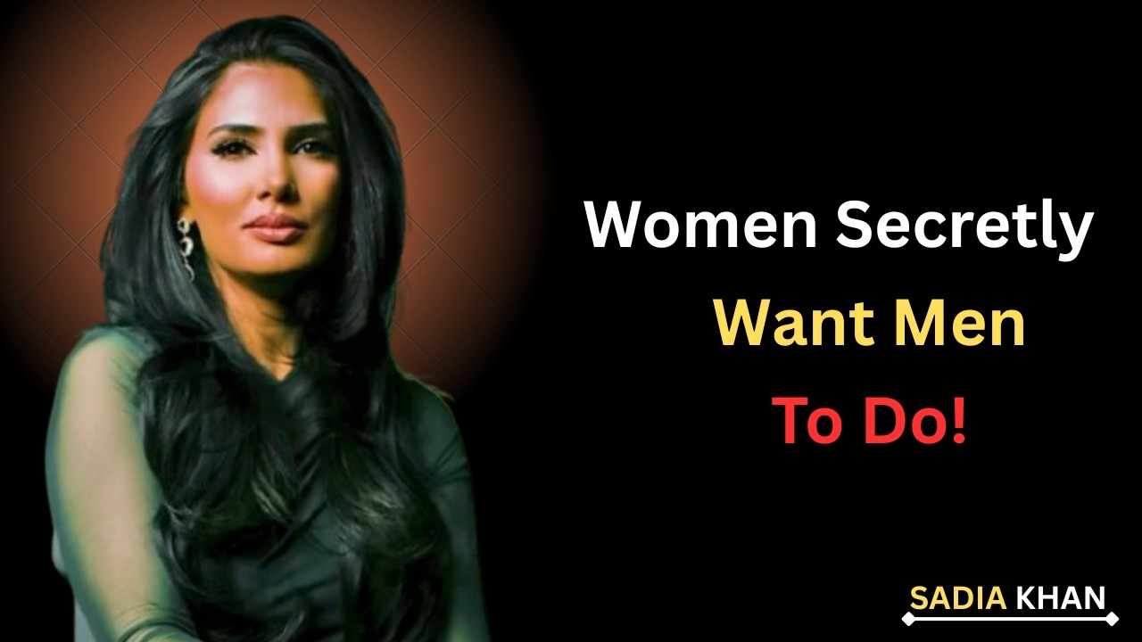 6 ‘Dirty’ Things Women Secretly Want Men to Do But Never Say Out Loud| Sadia Khan Psychology Speech
