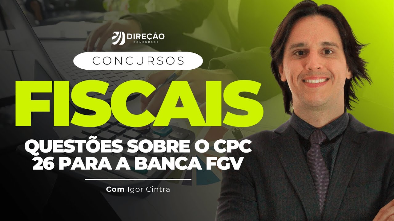 CONCURSOS FISCAIS: QUESTÕES SOBRE O CPC 26 PARA A BANCA FGV (Igor Cintra)