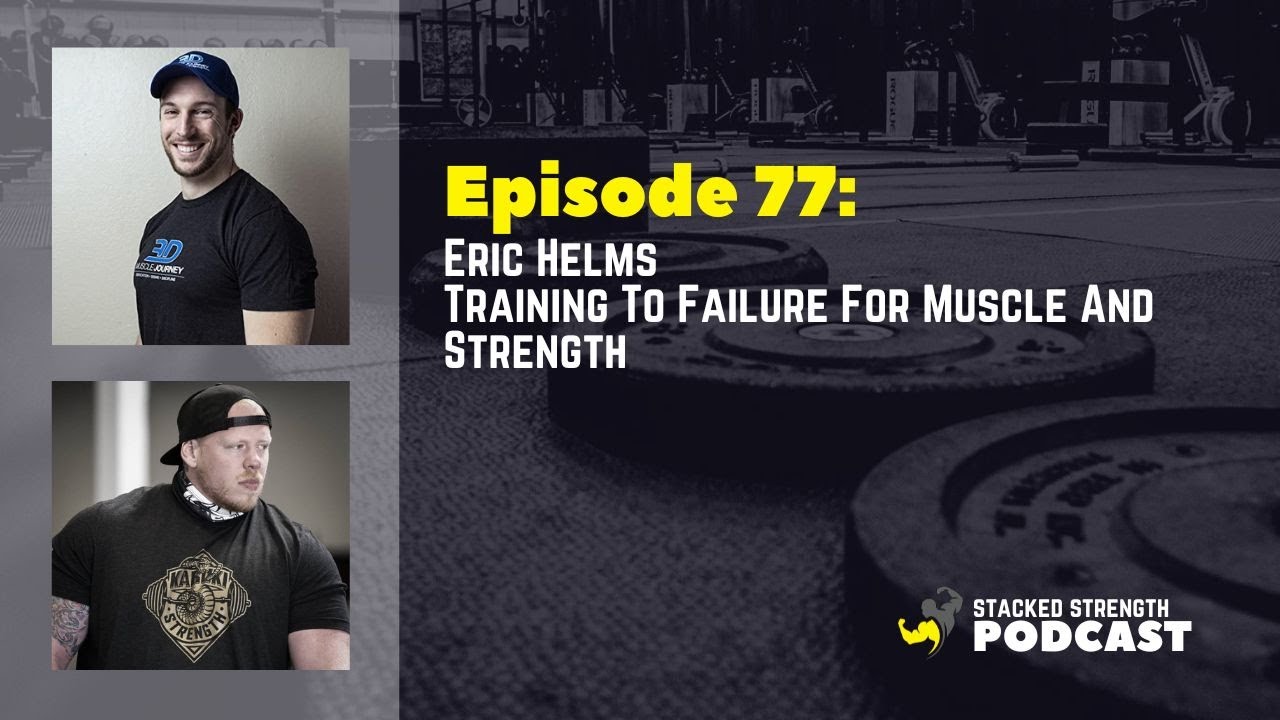 #77 Eric Helms - Training To Failure For Hypertrophy And Strength