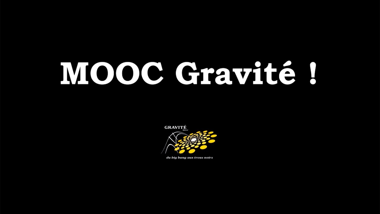 MOOC Gravité ! Semaine 3 - Cours 3