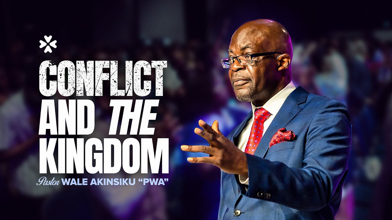 Conflict and the Kingdom | Pastor Wale Akinsiku | House of Praise
