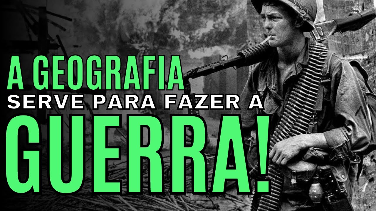 A GEOGRAFIA serve para fazer a GUERRA!