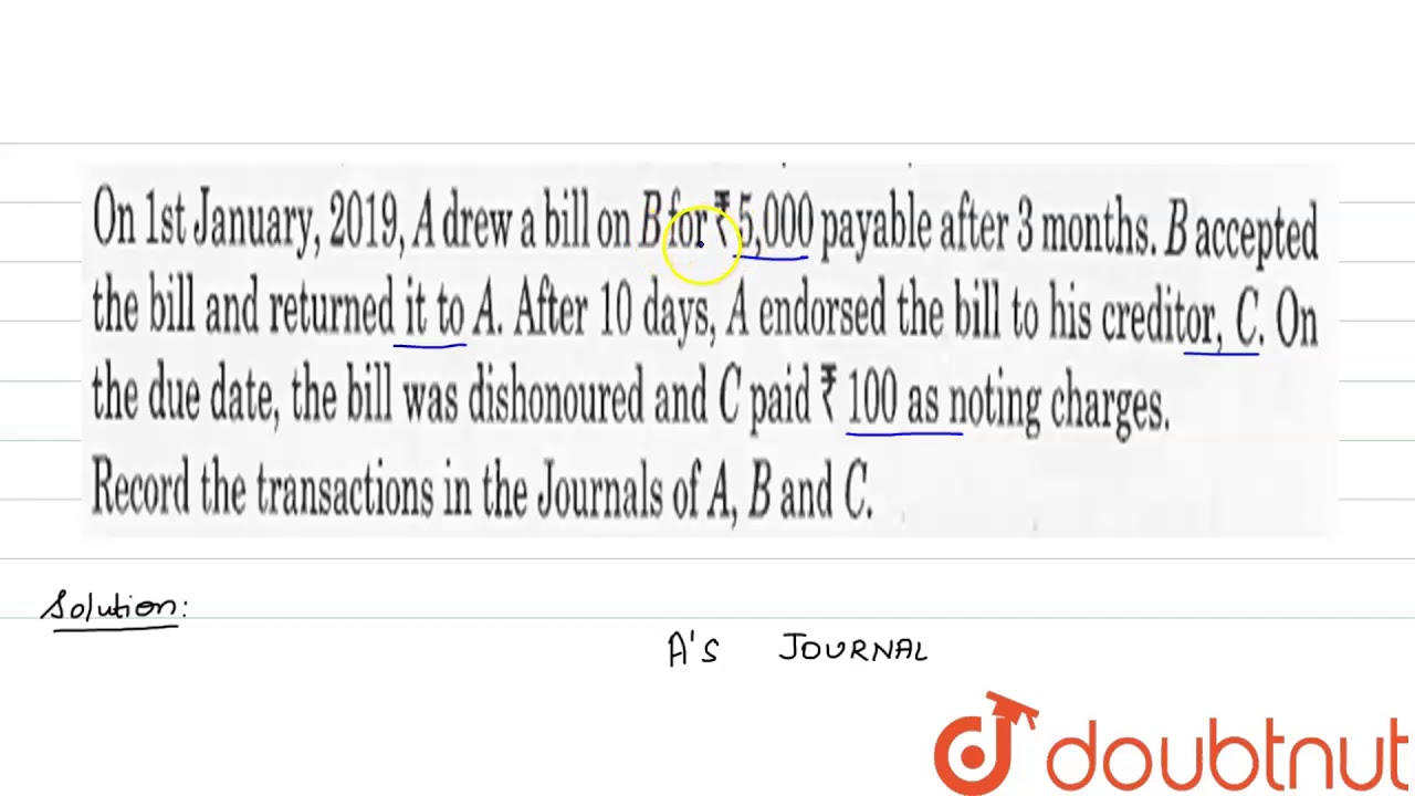 On 1st January, 2019, A drew a bill on B for ? 5, 000 payable after 3 months. B accepted the