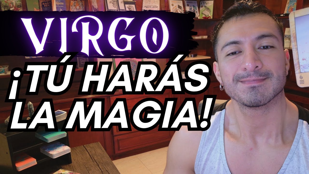 VIRGO! NADA ES PARA SIEMPRE! TU ENERGÍA TE ESTÁ EMPUJANDO AL CAMBIO! LA MAGIA PARA CAMBIAR TU VIDA!