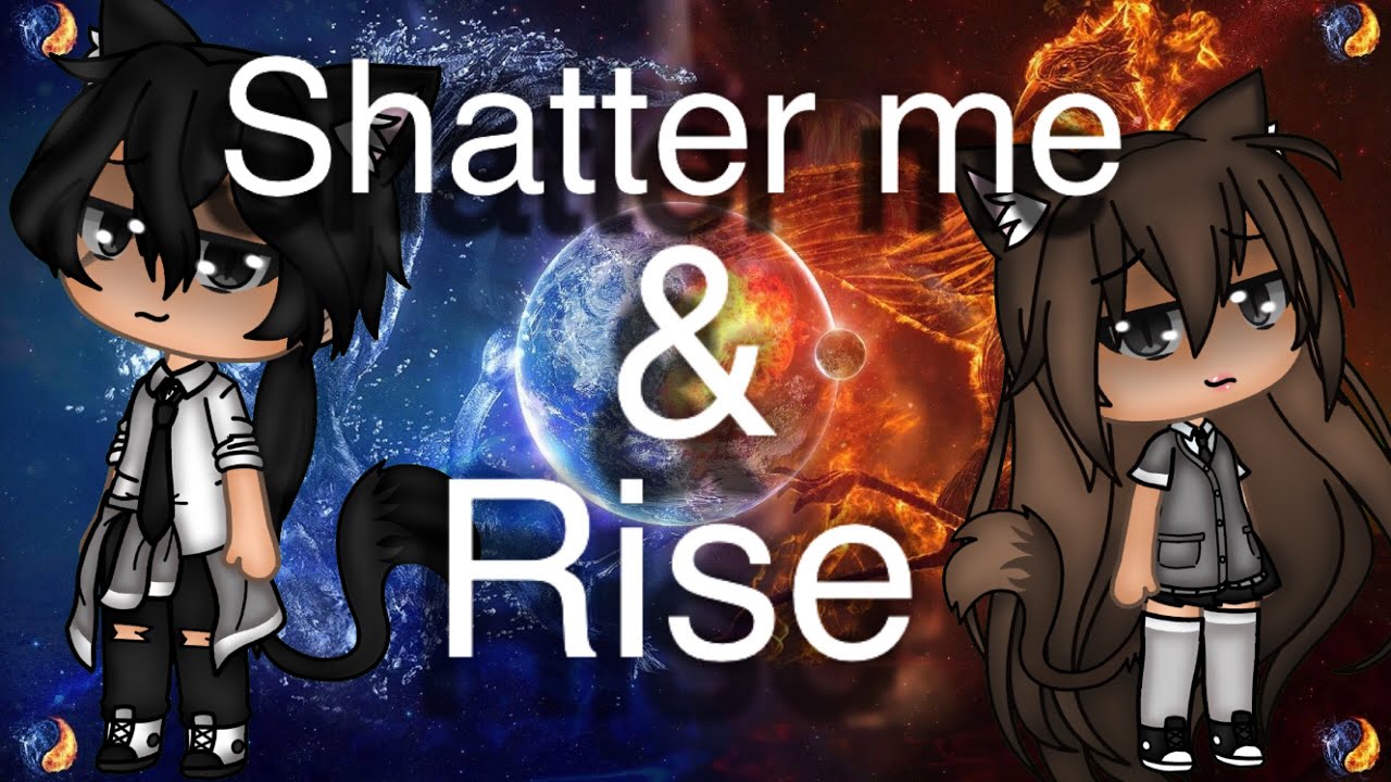 //Shatter Me//Rise//Part2-Phoenix//GLMV//