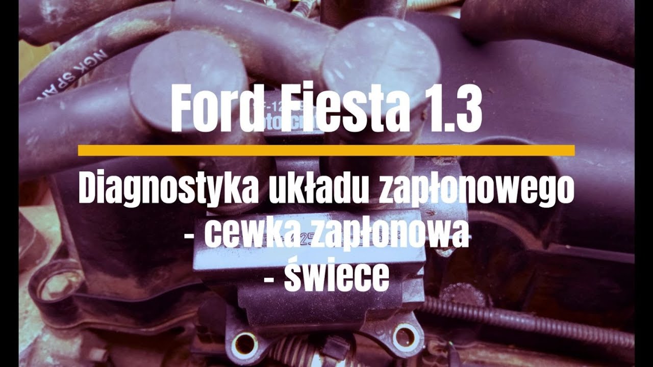 Ford Fiesta 1.3  - diagnoza układu zapłonowego - cewka świece
