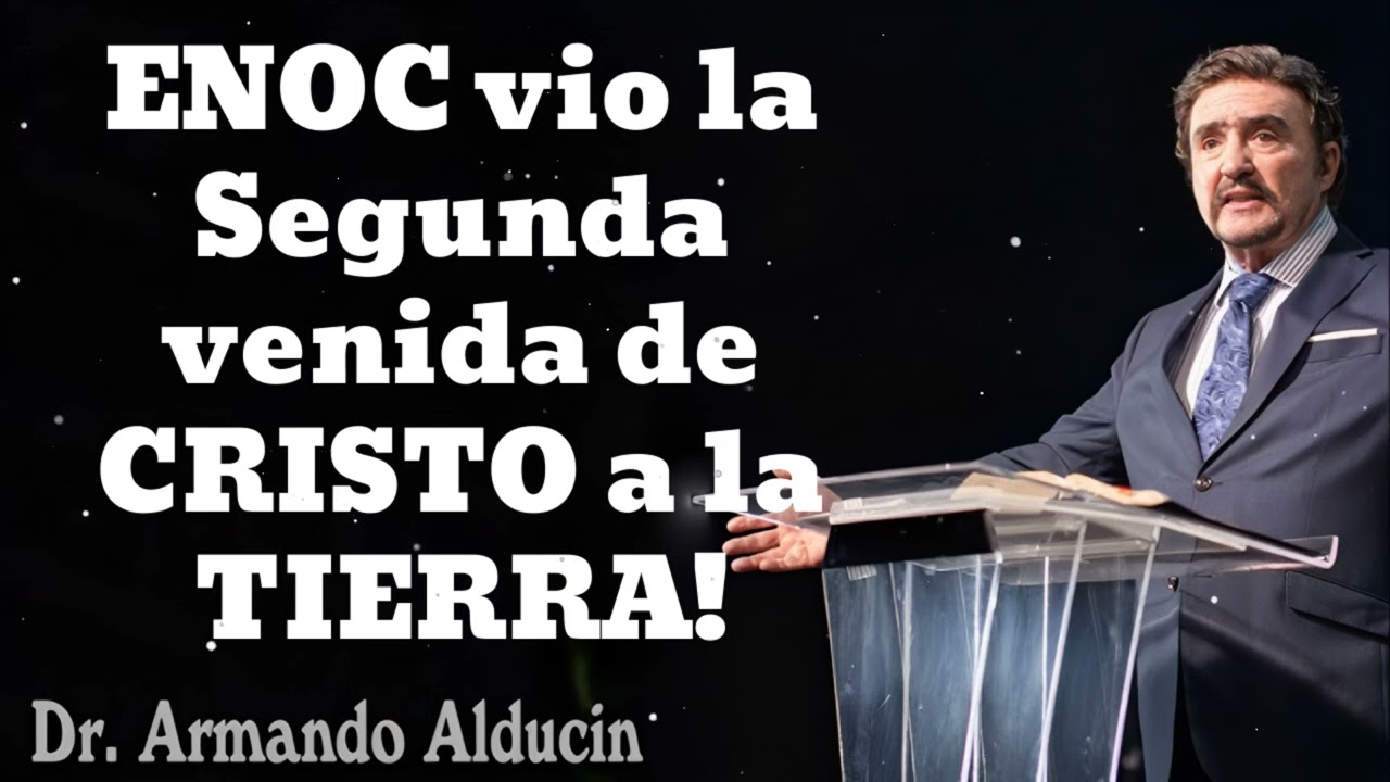 ENOC vio la Segunda venida de CRISTO a la TIERRA!- Pastor y Dr. Armando Alducín