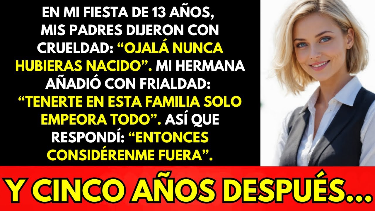 En Mi Cumpleaños 13 Dijeron Que Ojalá No Hubiera Nacido Y Cinco Años Después Todo Cambió