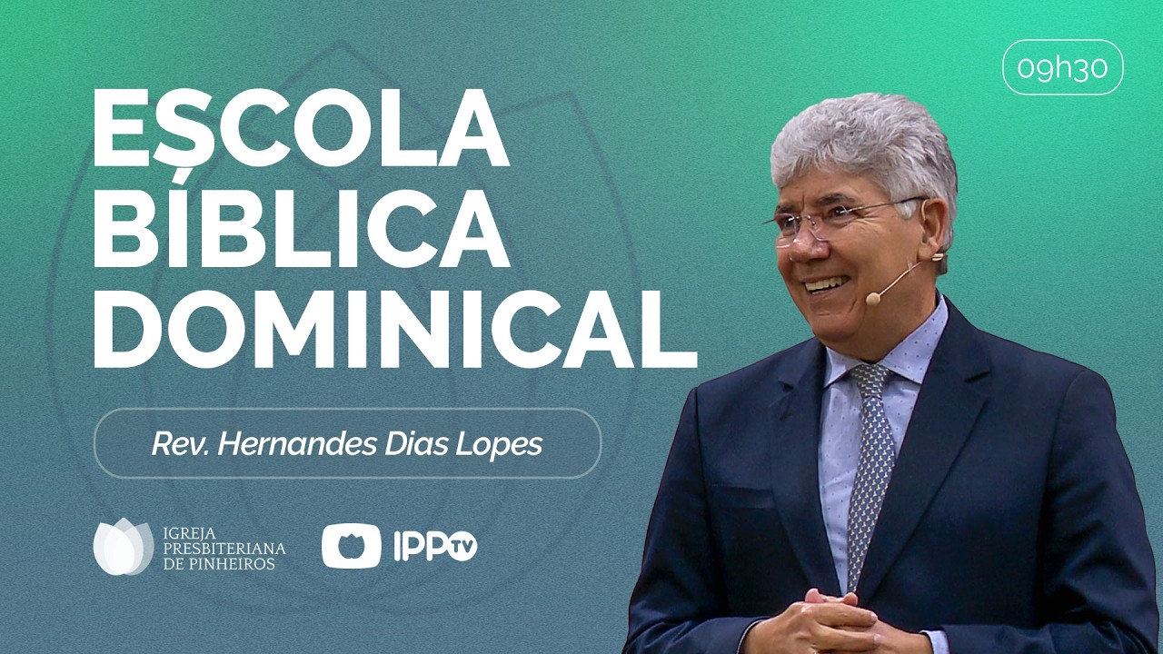 ESCOLA BÍBLICA DOMINICAL 09H30 |  Rev. Hernandes Dias Lopes | Presbiteriana de Pinheiros | IPPTV