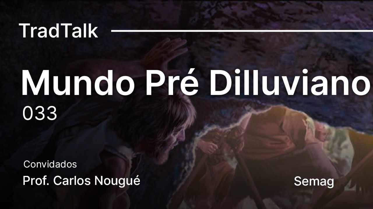TradTalk Podcast #033 - O Mundo Pré-Diluviano ft. Prof. Carlos Nougué