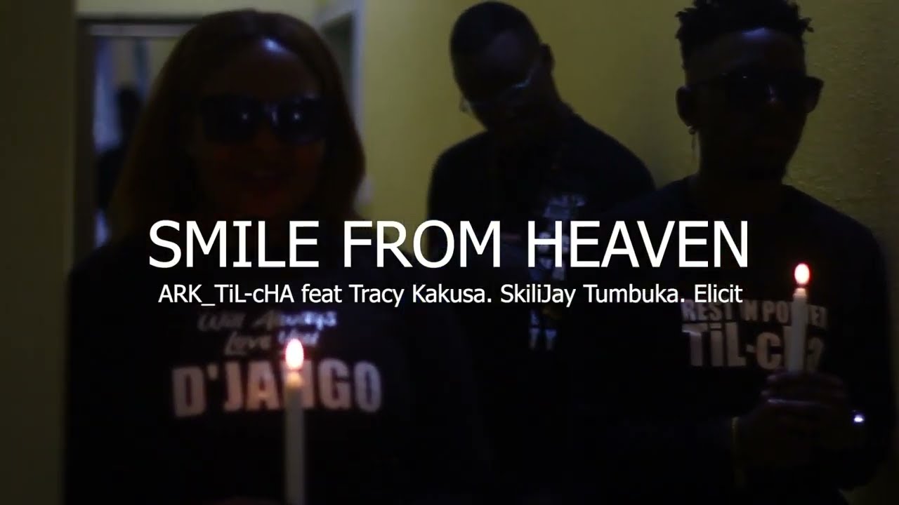 SMILE FROM HEAVEN 😇 - Ark Til Cha ft. Tracy Kakusa, Elicit, & SkiliJay Tumbuka.