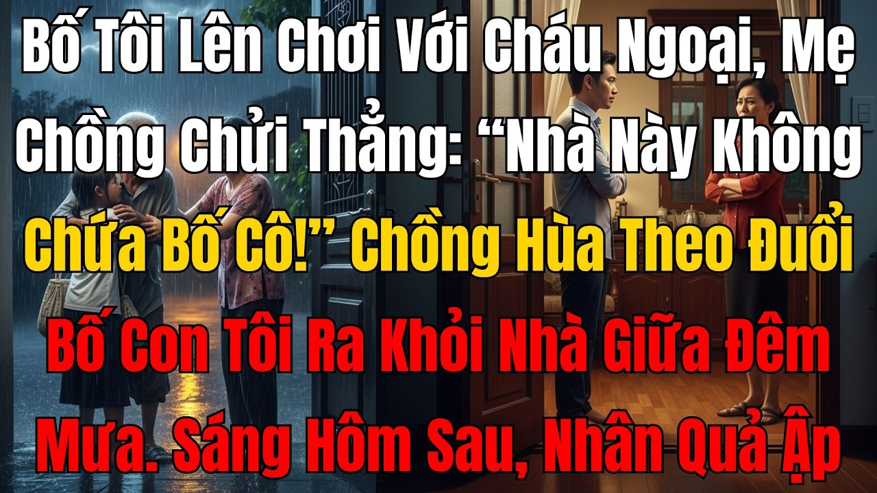 Bố Tôi Lên Chơi, Mẹ Chồng Mắng Thẳng: “Nhà Này Không Chứa Bố Cô!” Chồng Còn Hùa Theo Đuổi Bố Con Tôi