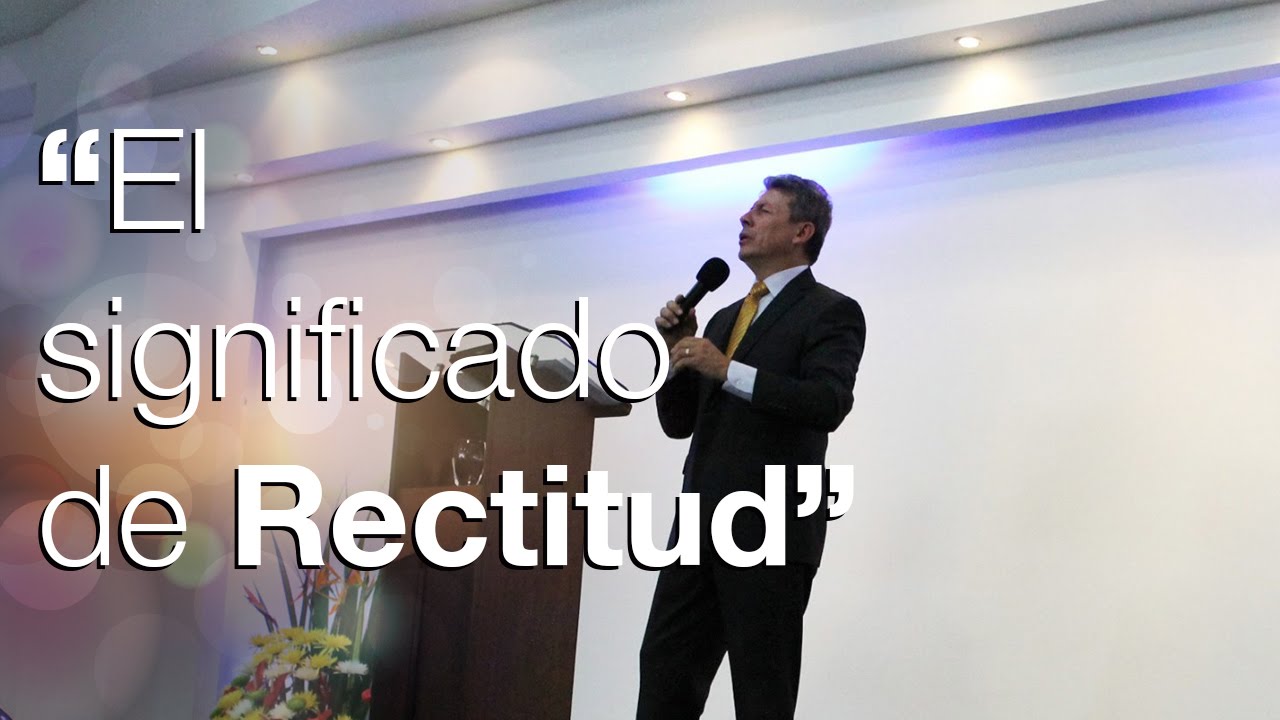 El significado de rectitud [Rev. Ignacio Hinestorza] Iglesia M.M.M. Bogotá