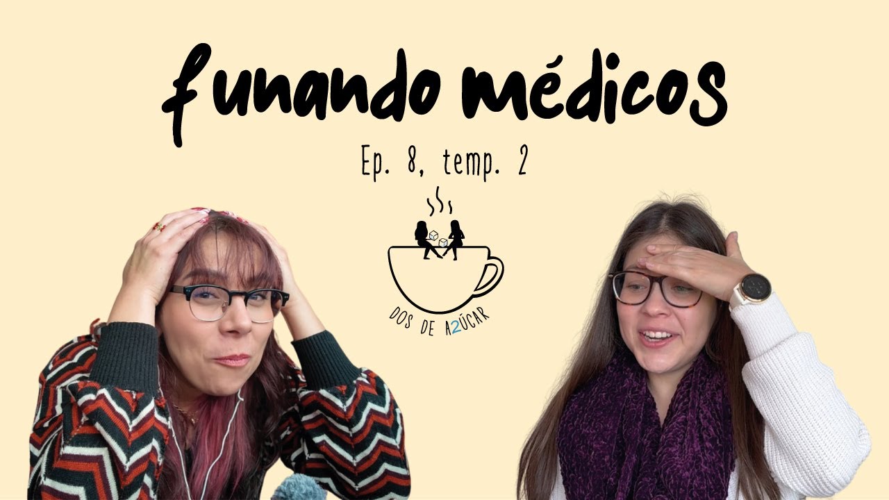 Episodio 8. TEMP 2. Funando a Nuestros Médicos. DOS DE AZÚCAR.