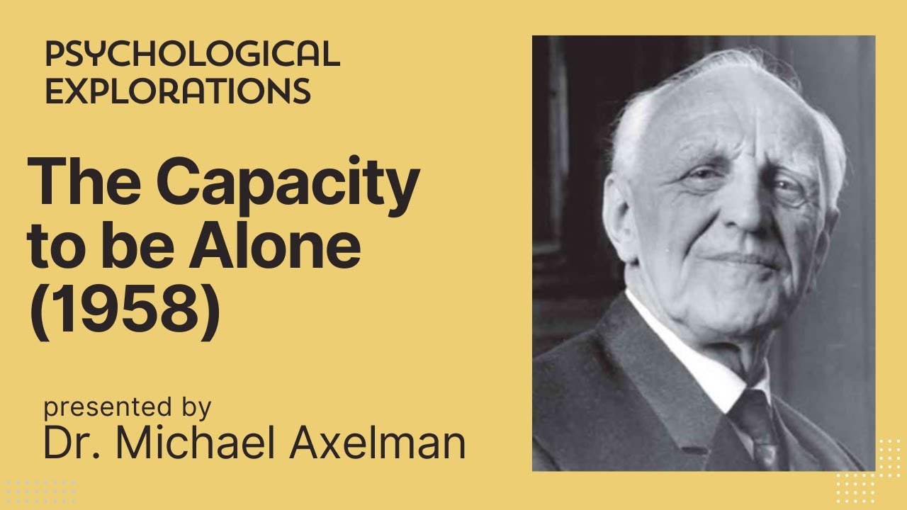D.W. Winnicott on The Capacity to Be Alone (1958) -- Dr. Michael Axelman